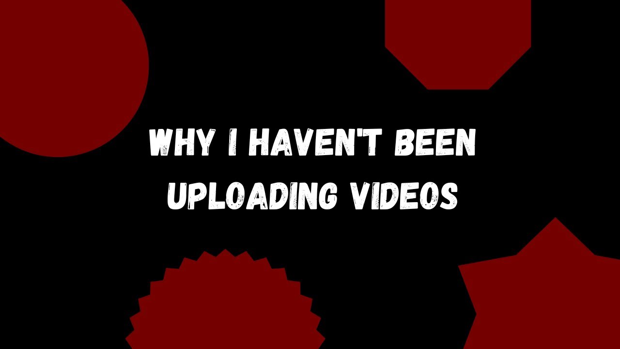 Why I haven't been uploading videos - We're BACK - - YouTube