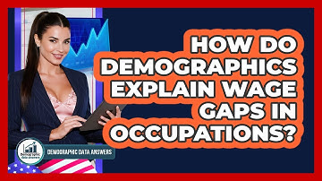 How Do Demographics Explain Wage Gaps In Occupations? - Demographic Data Answers