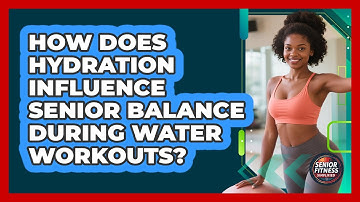 How Does Hydration Influence Senior Balance During Water Workouts? - Senior Fitness Simplified
