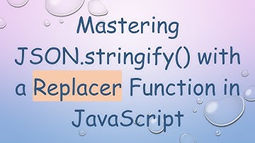 Mastering JSON.stringify() with a Replacer Function in JavaScript