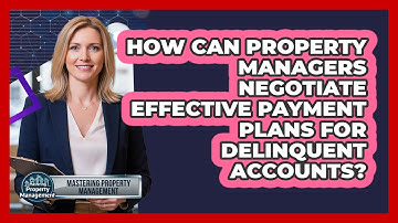 How Can Property Managers Negotiate Effective Payment Plans For Delinquent Accounts?