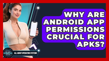 Why Are Android App Permissions Crucial For APKs? - All About Operating Systems