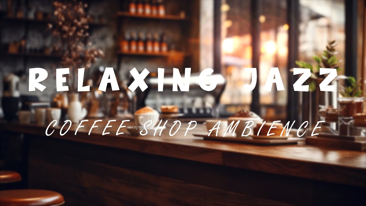 Cozy Coffee Shop with Smooth Piano Jazz Music for Relaxing, Studying ...
