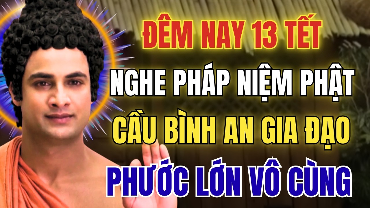 Nghe Pháp Đêm 13 Tháng Giêng Năm Bính Ngọ: Niệm Phật Cầu Bình An Cho Gia Đình