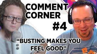 Comment Corner #4 | "Busting Makes You Feel Good"