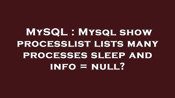 MySQL : Mysql show processlist lists many processes sleep and info = null?