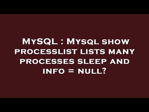 MySQL : Mysql show processlist lists many processes sleep and info = null?