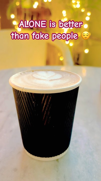 alone-is-better-than-fake-people-coffeetime-coffee-coffeedate