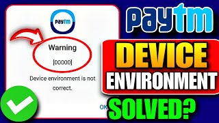 Device Environment Is Not Correct Paytm | Paytm Device Environment Is Not Correct Problem