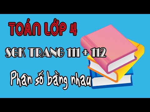 Video Toán lớp 4 trang 111,112 phân số bằng nhau sách giáo... - youtube