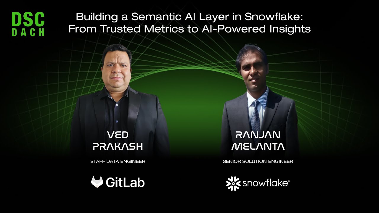 Building a Semantic AI Layer in Snowflake: From Metrics to AI Insights | V. P. & R. M. |DSC DACH 25
