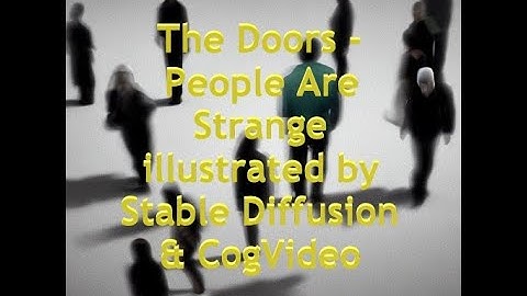 Using Stable Diffusion and CogVideo to illustrate the lyrics of The Doors - People Are Strange