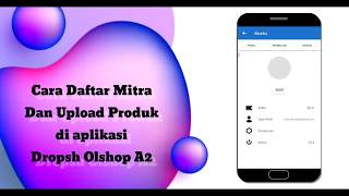 Cara Daftar Mitra dan Upload Produk di Aplikasi Dropsh Olshop A2 screenshot 4