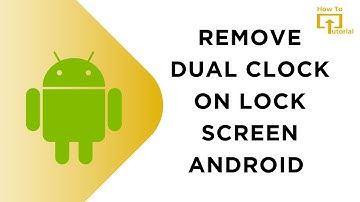 How to Remove Dual Clock on Lock Screen Android
