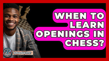 When To Learn Openings In Chess? - The Board Game Xpert