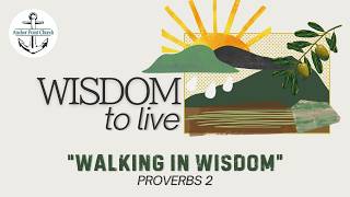 "Walking In Wisdom" Proverbs 2 | Wisdom to Live