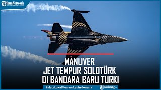 Manuver Jet Tempur SOLOTÜRK Sambut Pembukaan Bandara Baru Turki
