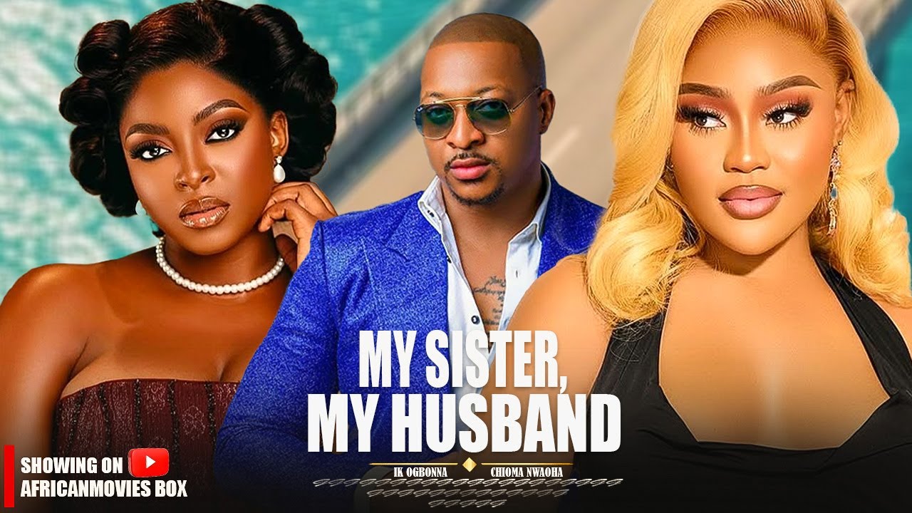 MY SISTER, MY HUSBAND - CHIOMA NWAOHA, IK OGBONNA 2026 Latest Full Nigerian Movie