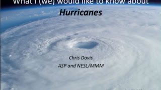 Ignite NCAR IV - All about Hurricanes and What We'd Like to Know - Chris Davis