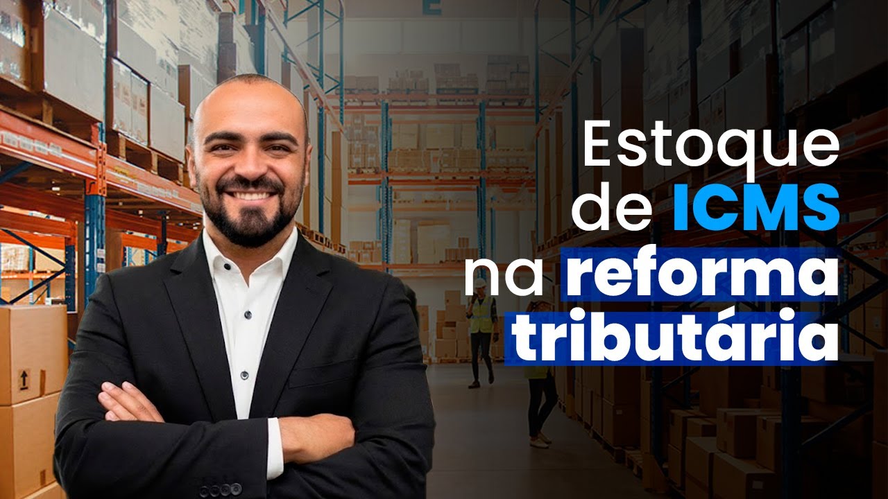 Como fica o estoque de ICMS na Reforma Tributária?