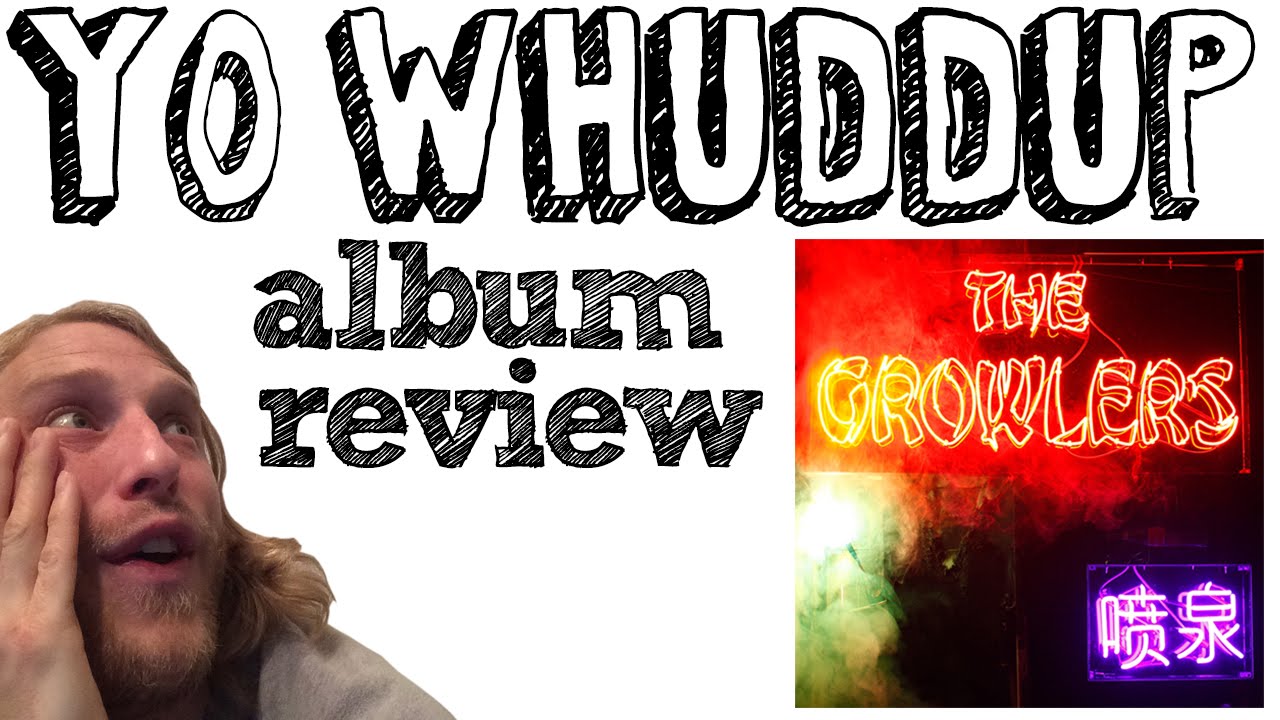 YO WHUDDUP album review The Growlers Chinese Fountain YouTube