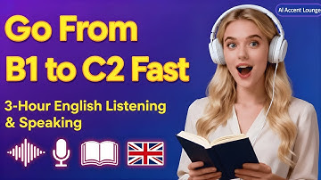 Go From B1 to C2 Fast | 3-Hour English Listening & Speaking Training for Real Fluency