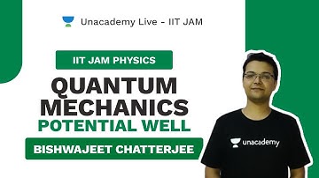 Quantum Mechanics - Potential well  | Bishwajeet Chatterjee | Unacademy live