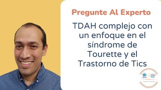 Pregunte Al Experto: TDAH complejo con un enfoque en el síndrome de Tourette y el Trastorno de Tics