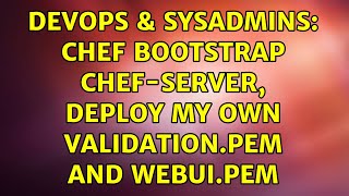 DevOps & SysAdmins: Chef bootstrap chef-server, deploy my own validation.pem and webui.pem