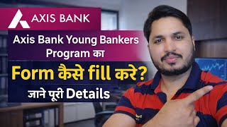 Axis bank young bankers program form filling process