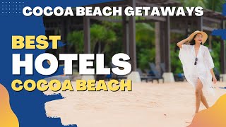 Beachfront Dreams  Discover the Best Hotels in Cocoa Beach