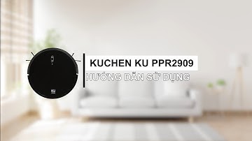 Hướng dẫn sử dung Robot hút bụi lau nhà Kuchen KU PPR2909