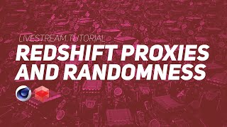 Redshift Proxies and Randomness - Cinema 4D Redshift Tutorial