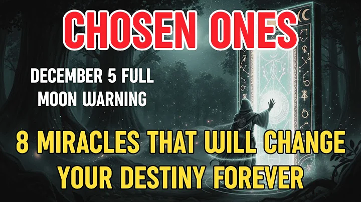 CHOSEN ONES, December 5 Full Moon WARNING: 8 Miracles That Will Change Your Destiny Forever