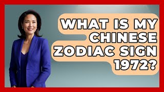 What Is My Chinese Zodiac Sign 1972? - China Cultural Expedition