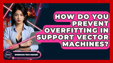 How Do You Prevent Overfitting In Support Vector Machines? - Emerging Tech Insider
