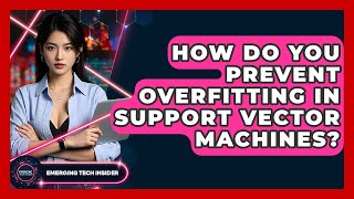 How Do You Prevent Overfitting In Support Vector Machines? - Emerging Tech Insider