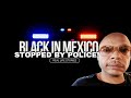 How i was treated by police in mexico real life story