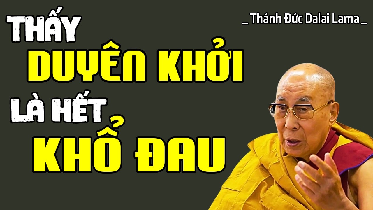 Tìm Ra Lối Đi Khi Cuộc Đời Khó Khăn – Duyên Khởi Và Trí Tuệ Theo Đức Đạt Lai Lạt Ma