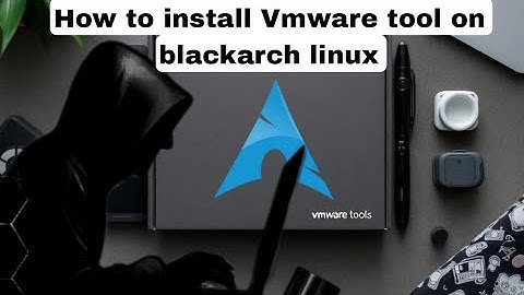 How To Install VMware Tools On BlackArch Linux