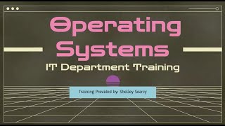 IT Departmental Training: Operating Systems