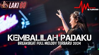 DJ Kembalilah Padaku Breakbeat Lagu Indo Full Melody Terbaru 2024 ( DJ ASAHAN ) Spesial Req LAKI69