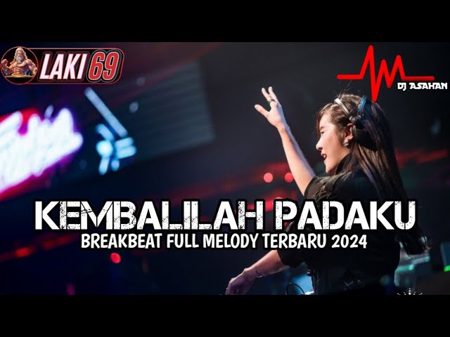 DJ Kembalilah Padaku Breakbeat Lagu Indo Full Melody Terbaru 2024 ( DJ ASAHAN ) Spesial Req LAKI69 class=