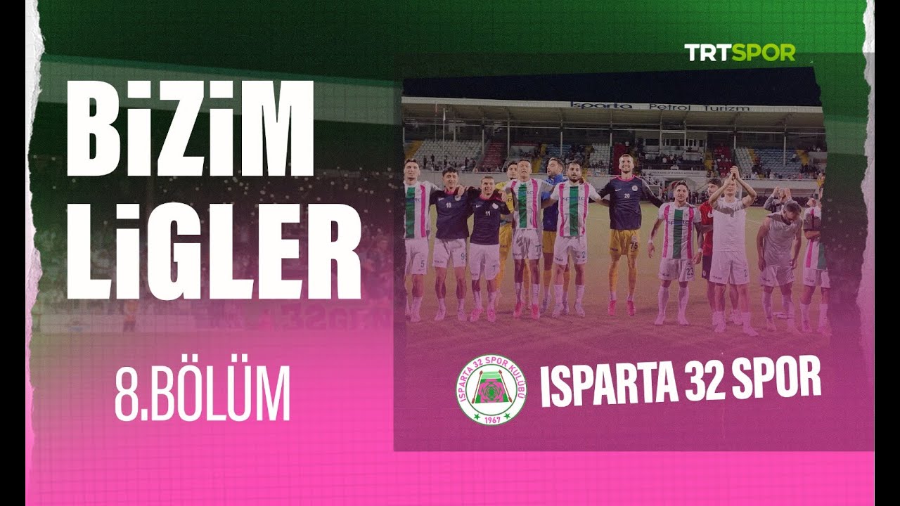 Bizim Ligler l 8. Bölüm l Isparta 32 Spor