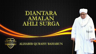 DIANTARA AMALAN AHLI SURGA [part 2] ALHABIB QURAISY BAHARUN