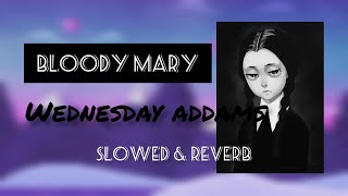 Video thumbnail of "Bloody Mary (WEDNESSDAY)  - Slowed & Reverb"