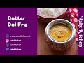 Butter dal fry recipe, Rich & Creamy