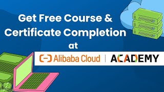 Get Free Course and Certificate Completion at Alibaba Cloud Academy