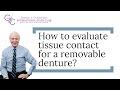 How to evaluate tissue contact for a removable denture?