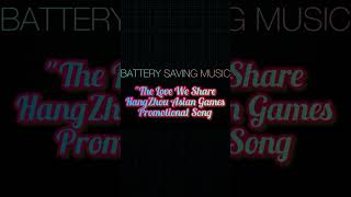 “The Love We Share” HangZhou Asian Games Promotional Song | BATTERYSAVINGMUSIC